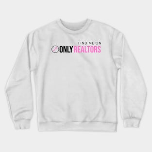 Find Me On Only Realtors Crewneck Sweatshirt